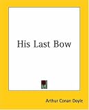 His Last Bow: Some Reminiscences of Sherlock Holmes  (The World's Classics)