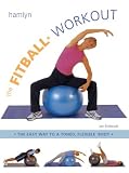 The Fitball Workout: The Easy Way to a Toned, Flexible Body