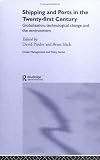 Shipping Management Books item: Shipping and Ports in the Twenty-first Century: Globalization, Technical Change and the Environment (Ocean Management and Policy Series)