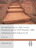 Der Windows Server 2003 Trainer - Aktualisierung für MCSE Windows 2000