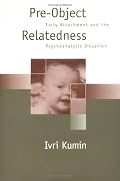 Pre-Object Relatedness: Early Attachment and the Psychoanalytic Situation
