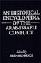An Historical Encyclopedia of the Arab-Israeli Conflict