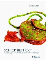 Schick bestickt: Anleitungen für kleine Taschen mit Stickdesign