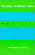 The Politics of Cultural Practice: Thinking through Theatre in an Age of Globalization