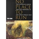 No Place to Run: The Canadian Corps and Gas Warfare in the First World Warby Tim Cook