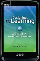 Designing mLearning: Tapping into the Mobile Revolution for Organizational Performance