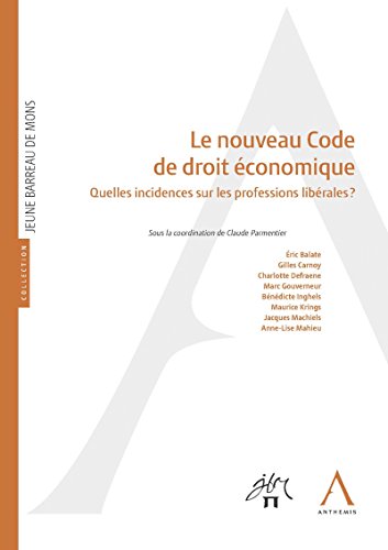 Le nouveau Code de droit économique: Quelles incidences sur les professions libérales ? (French Edition)