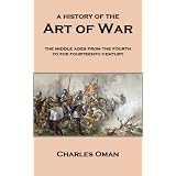 A History of the Art of War: The Middle Ages from the Fourth to the Fourteenth Century