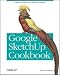 Google Sketchup Cookbook: Practical Recipes and Essential Techniques