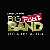 Gordon Goodwin's Big Phat Band That's How We Roll
