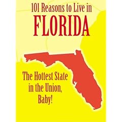 101 Reasons to Live in Florida: The Hottest State in the Union, Baby!