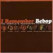 I Remember Bebop- The Complete Recording Sessions