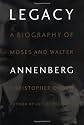 Legacy: A Biography of Moses and Walter Annenberg