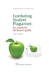 Combating Student Plagiarism: An Academic Librarian's Guide (Chandos Series for Information Professionals)