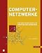 Computernetzwerke. Von den Grundlagen zur Funktion und Anwendung