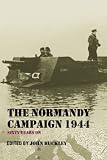 The Normandy Campaign 1944: Sixty Years On (Military History and Policy)