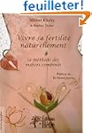 Vivre sa fertilit� naturellement: la...