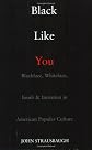 Black Like You: Blackface, Whiteface, Insult & Imitation in American Popular Culture