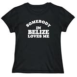 T-Shirt Womens Black  SOMEBODY IN Belize LOVES ME  Countries