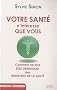 Votre sant� n'int�resse que vous : Comment ne plus �tre d�pendant des industries de la sant�