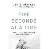 Five Seconds At A Time: How Leaders Can Make The Impossible Possibleby Denis Shackel