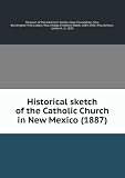 Historical sketch of the Catholic Church in New Mexico (1887)
