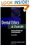 Dental Ethics at Chairside, Second Edition: Dental Ethics at Chairside: Professional Principles and Practical Applications