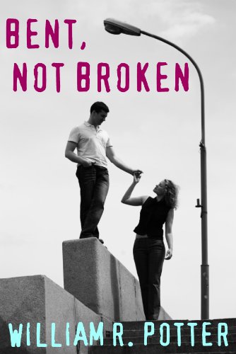 Bent, Not Broken by William R. Potter