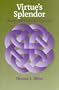 Virtue's Splendor: Wisdom, Prudence, and the Human Good (Moral Philosophy and Moral Theology, 3)