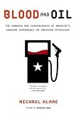 Blood and Oil: The Dangers and Consequences of Americas Growing Dependency on Imported Petroleum (American Empire Project)