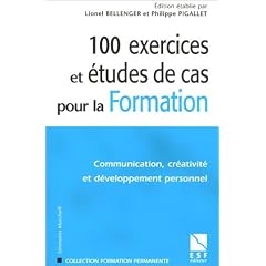 100 exercices et �tudes de cas pour la formation : Communication, cr�ativit� et d�veloppement personnel