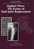 Implant Wear: The Future of Total Joint Replacement (Seminar)