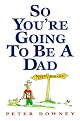 So You're Going to Be a Dad