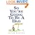 So You're Going to be a Dad