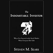 The Indomitable Investor: Why a Few Succeed in the Stock Market When Everyone Else Fails | [Steven M. Sears]