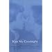 Kiss Me Goodnight: Stories And Poems By Women Who Were Girls When Their Mothers Died