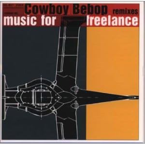 Cowboy Bebop Remixes: Music for Freelance by The Seatbelts, Yoko Kanno, Luke Vibert, Fila Brazilia, and DMX Krew (Audio CD - 2002) - Import