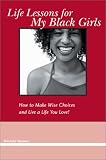Life Lessons for My Black Girls: How to Make Wise Choices & Live a Life You Love! Girls love live