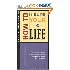 How to Insure Your Life: A Step-by-Step Guide to Buying the Coverage You Need at Prices You Can Afford First Edition 