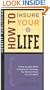 How to Insure Your Life: A Step-by-Step Guide to Buying the Coverage You Need at Prices You Can Afford First Edition