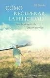 Como Recuperar La Felicidad Tras La Muerte de Un Ser Querido (Spanish Edition)
