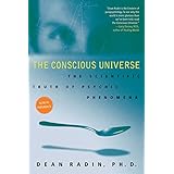the conscious universe the scientific truth of psychic phenomena