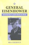 General Eisenhower: Ideology and Discourse (Rhetoric & Public Affairs Series)