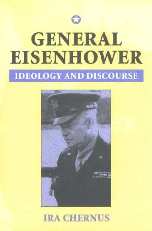 General Eisenhower: Ideology and Discourse (Rhetoric & Public Affairs Series)