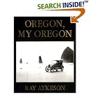 Click here to buy Oregon, My Oregon by Ray Atkeson and Catherine Glass.