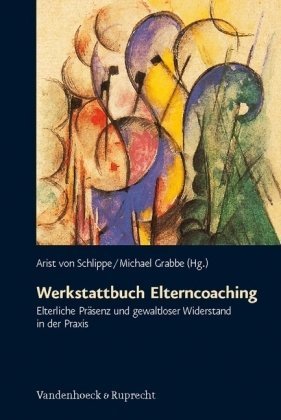 Werkstattbuch Elterncoaching: Elterliche Prasenz und gewaltloser Widerstand in der Praxis (German Edition)