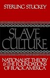 Slave Culture: Nationalist Theory and the Foundations of Black America