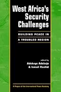 West Africa's Security Challenges: Building Peace in a Troubled Region (Project of the International Peace Academy)