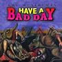 Have a Bad Day