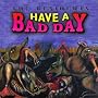Have a Bad Day